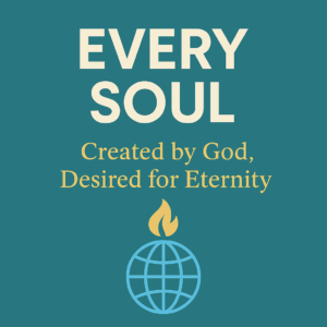 Every Soul Created by God, Desired for Eternity