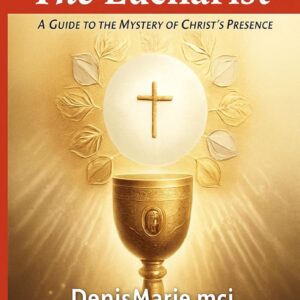 Understanding The Eucharist: A Guide To The Mystery Of Christ’s Presence