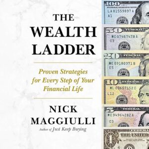 The Wealth Ladder: Proven Strategies for Every Step of Your Financial Life
